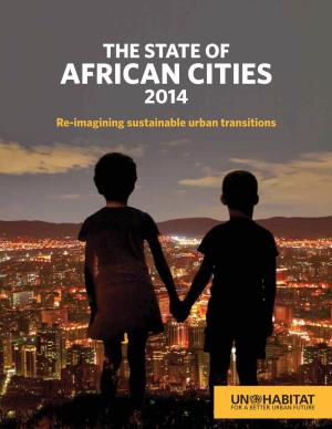 AFRICAN CITIES 2014 Re-Imagining Sustainable Urban Transitions © United Nations Human Settlements Programme (UN-Habitat) 2014 All Rights Reserved P.O