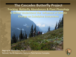 The Cascades Butterfly Project Tracking Butterfly Abundances & Plant Phenology to Better Understand the Influence of Climate Change on Subalpine Ecosystems