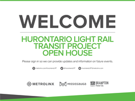 Hurontario Light Rail Transit Project Open House Please Sign in So We Can Provide Updates and Information on Future Events