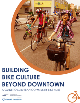 BUILDING BIKE CULTURE BEYOND DOWNTOWN a GUIDE to SUBURBAN COMMUNITY BIKE HUBS Project Team