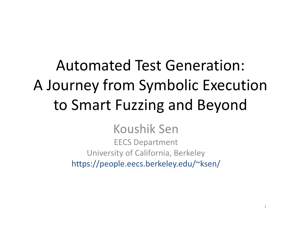 A Journey from Symbolic Execution to Smart Fuzzing and Beyond Koushik Sen EECS Department University of California, Berkeley