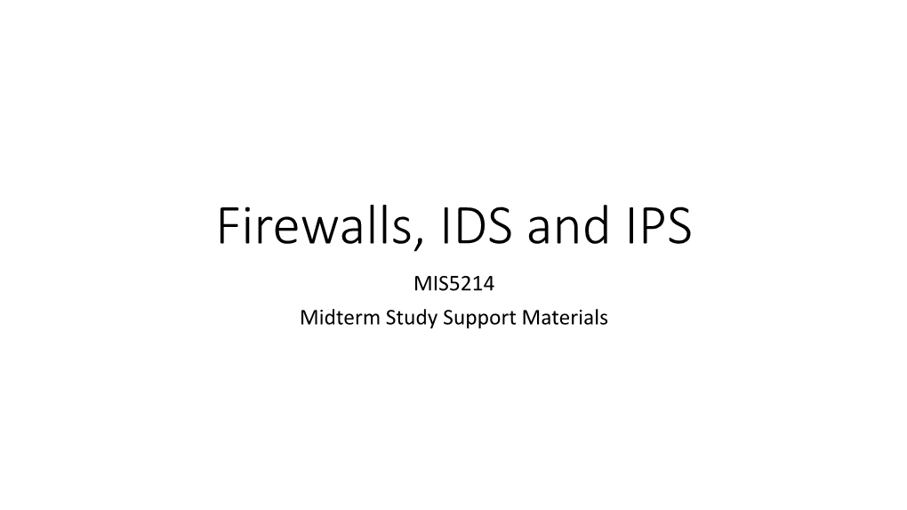 Firewalls, IDS and IPS MIS5214 Midterm Study Support Materials Agenda