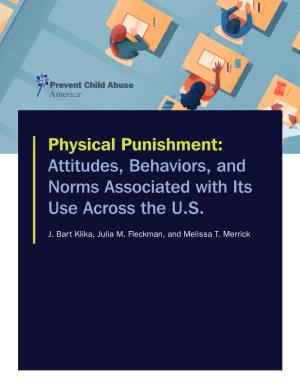 Physical Punishment: Attitudes, Behaviors, and Norms Associated with Its Use Across the U.S