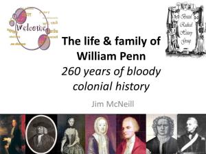 William Penn 260 Years of Bloody Colonial History Jim Mcneill Thanks to All at Bluestockings for Hosting This Evening’S Talk My Interest in the Penn Family