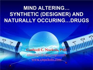Mind Altering… Synthetic (Designer) and Naturally Occuring…Drugs