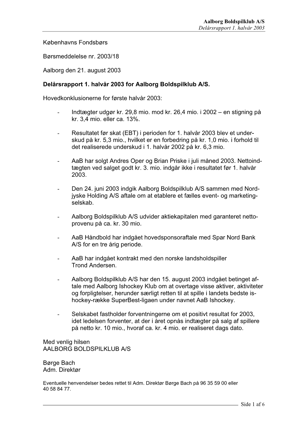 Aalborg Boldspilklub A/S Delårsrapport 1