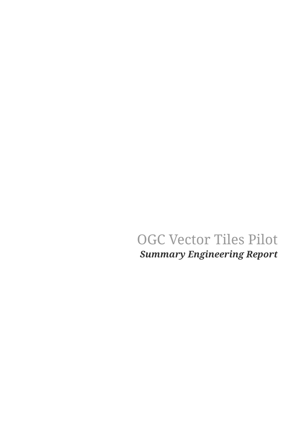 OGC Vector Tiles Pilot Summary Engineering Report Table of Contents