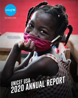 UNICEF USA 2020 ANNUAL REPORT YEAR AFTER YEAR, UNICEF Has Been Relentless in Shaping a World That Is Equitable for Every Child