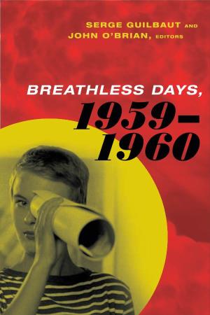 Breathless Days, 1959 – 1960 Serge Guilbaut and John O’Brian, Editors
