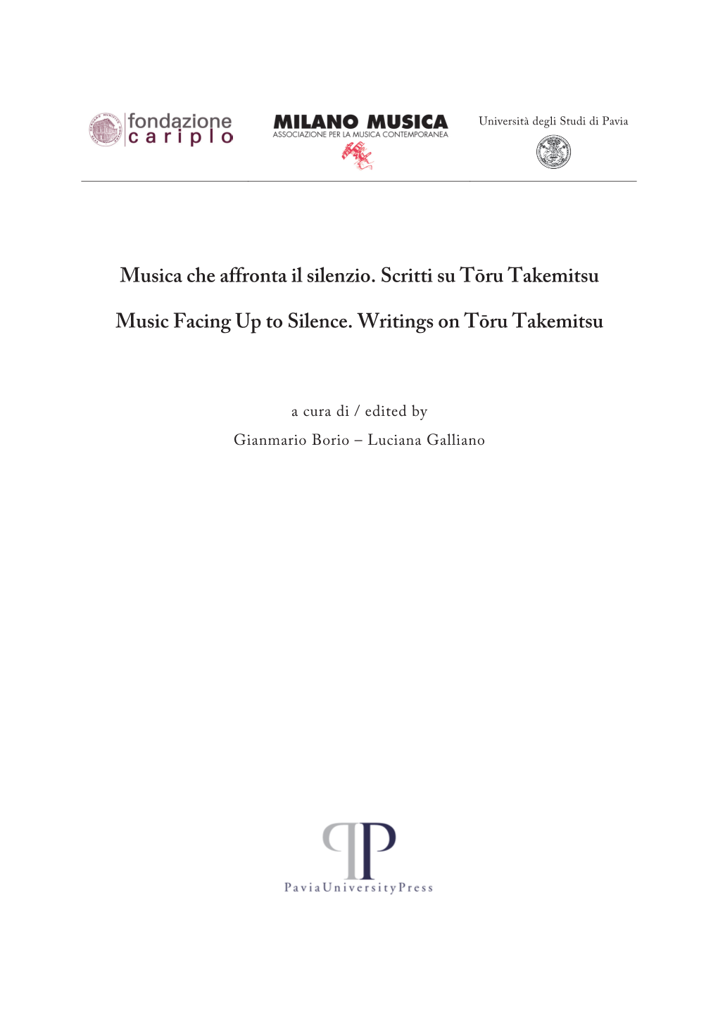 Gianmario Borio, Luciana Galliano, Musica Che Affronta Il Silenzio. Scritti Su Tōru Takemitsu, Pavia, Pavia University Press, 2