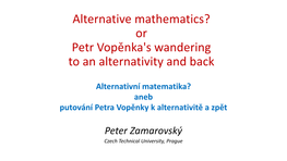 Alternative Mathematics? Or Petr Vopěnka's Wandering to an Alternativity and Back