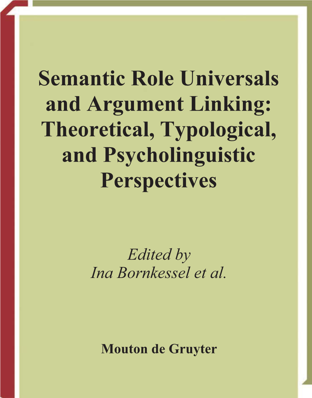 Semantic Role Universals and Argument Linking: Theoretical, Typological, and Psycholinguistic Perspectives