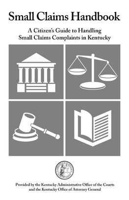 Small Claims Handbook a Citizen’S Guide to Handling Small Claims Complaints in Kentucky