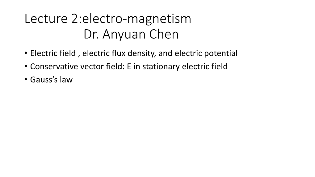 Lecture 2:Electro-Magnetism Dr. Anyuan Chen