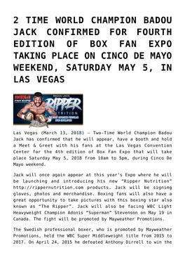 2 Time World Champion Badou Jack Confirmed for Fourth Edition of Box Fan Expo Taking Place on Cinco De Mayo Weekend, Saturday May 5, in Las Vegas