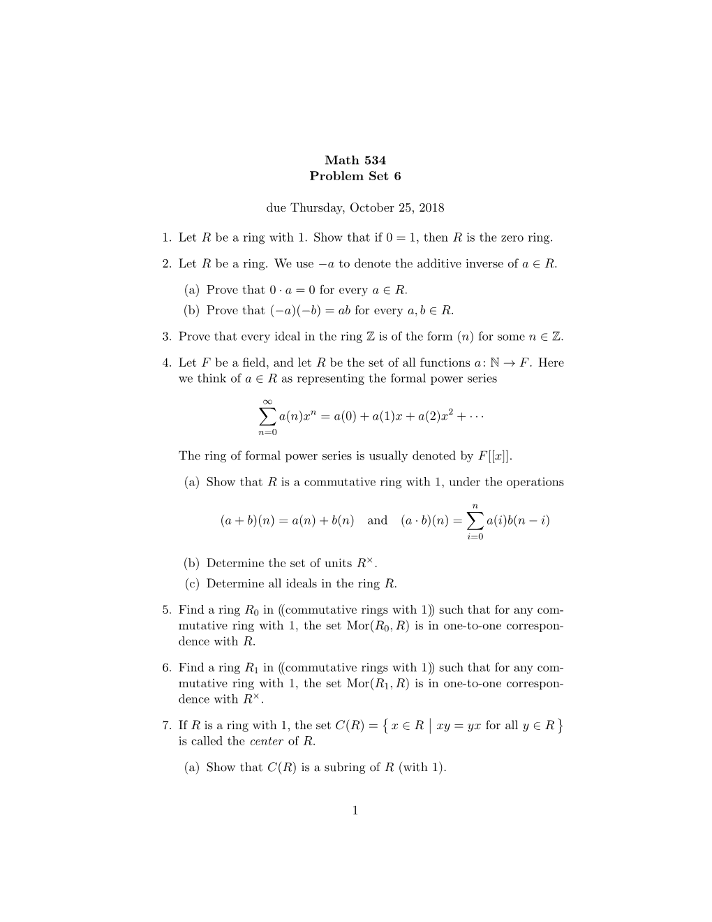 Math 534 Problem Set 6 Due Thursday, October 25, 2018 1. Let R Be a Ring with 1. Show That If 0 = 1, Then R Is the Zero Ring. 2