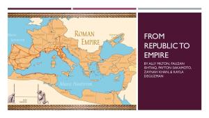 From Republic to Empire by Ally Milton, Fauzan Ishtiaq, Payton Sakamoto, Zaynah Khan, & Kayla Deguzman Octavian (Augustus Caesar) Becoming Sole Ruler
