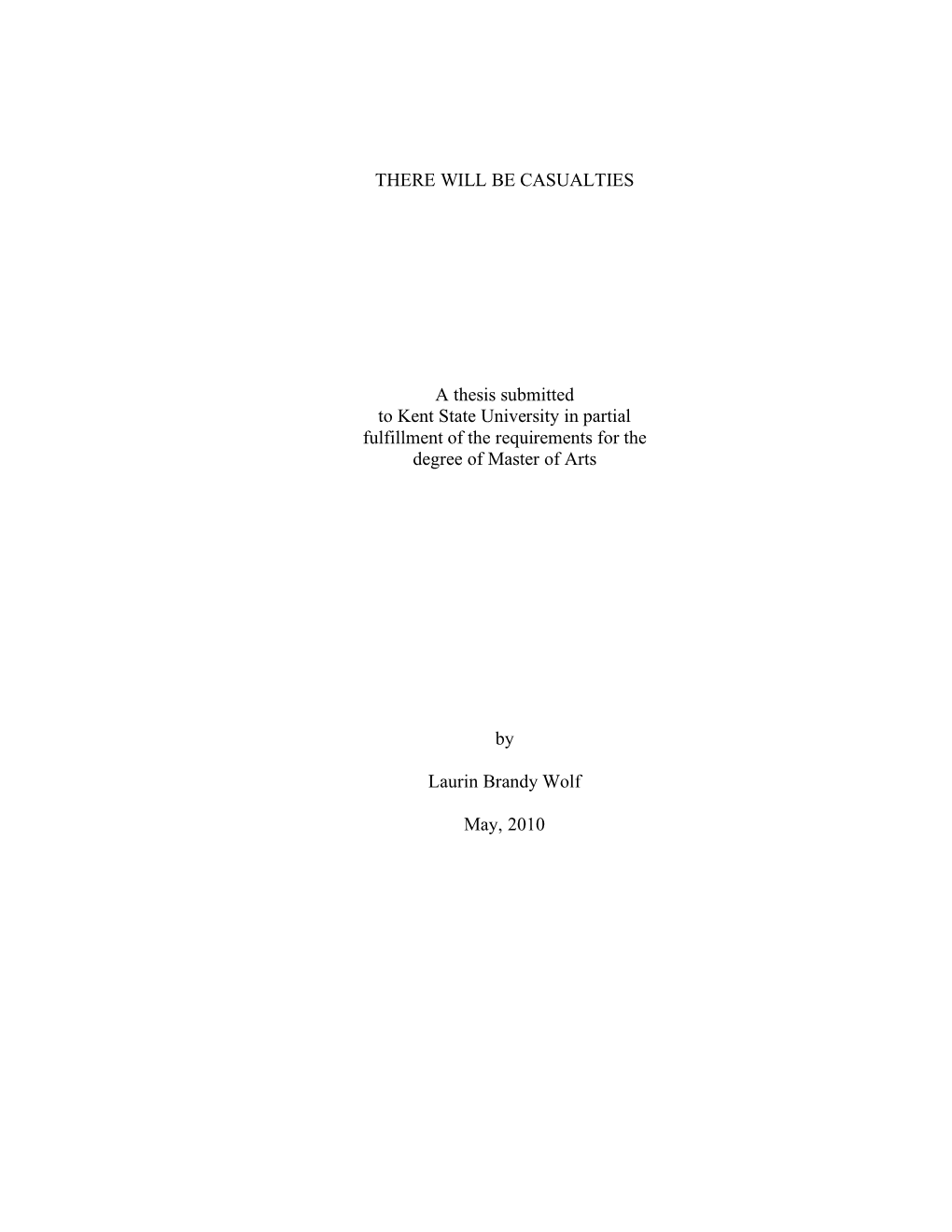 THERE WILL BE CASUALTIES a Thesis Submitted to Kent State