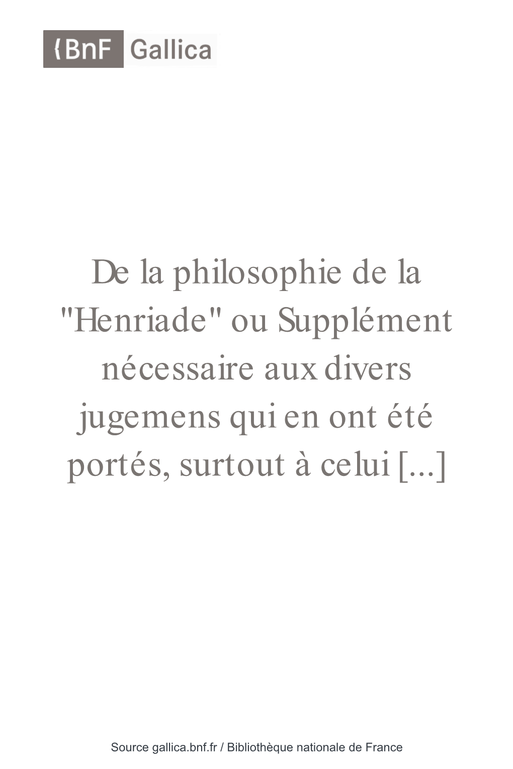 Henriade" Ou Supplément Nécessaire Aux Divers Jugemens Qui En Ont Été Portés, Surtout À Celui [...]