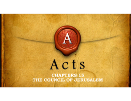 Chapters 15 the Council of Jerusalem Review of Ch 13 - 14 Gentiles Receive the Word