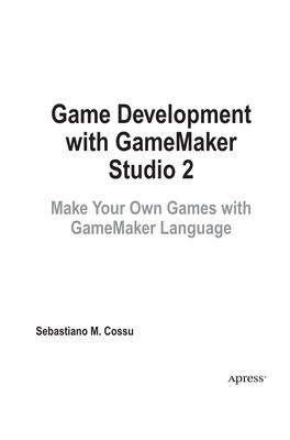 Game Development with Gamemaker Studio 2 Make Your Own Games with Gamemaker Language