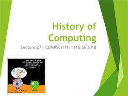 History of Computing Lecture 27 – COMPSCI111/111G SS 2018 Today’S Lecture