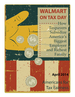 WALMART on TAX DAY How Taxpayers Subsidize America’S Biggest Employer and Richest Family