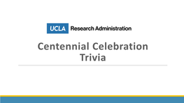 Centennial Celebration Trivia 2 Centennial Trivia