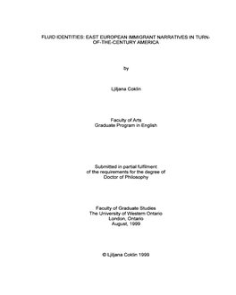 FLUID IDENTITIES: EAST EUROPEAN IMMIGRANT NARRATIVES in TURN- OF-THE-CENTURY AMERICA by Ljiljana Coklin Faculty of Arts Graduate