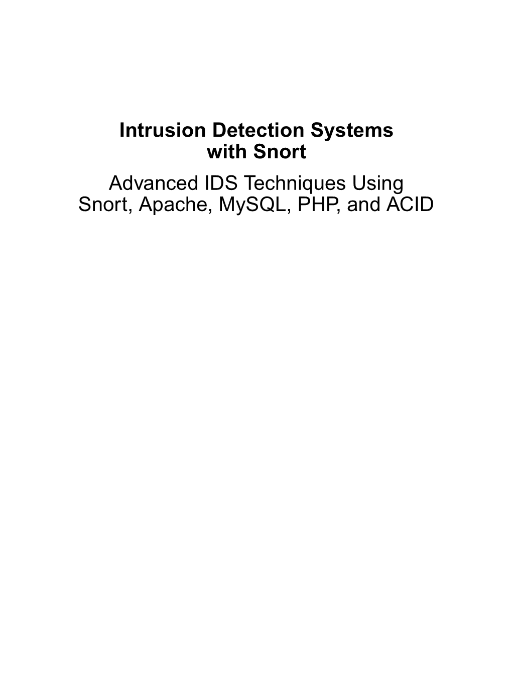 Intrusion Detection Systems with Snort Advanced IDS Techniques Using Snort, Apache, Mysql, PHP, and ACID