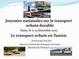 Le Transport Urbain En Tunisie Présenté Par Fraj ALI Directeur Général Des Transports Terrestres Ministère Du Transport