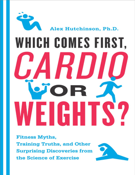 Which Comes First, Cardio Or Weights\?: Fitness Myths, Training Truths, and Other Surprising Discoveries from the Science Of
