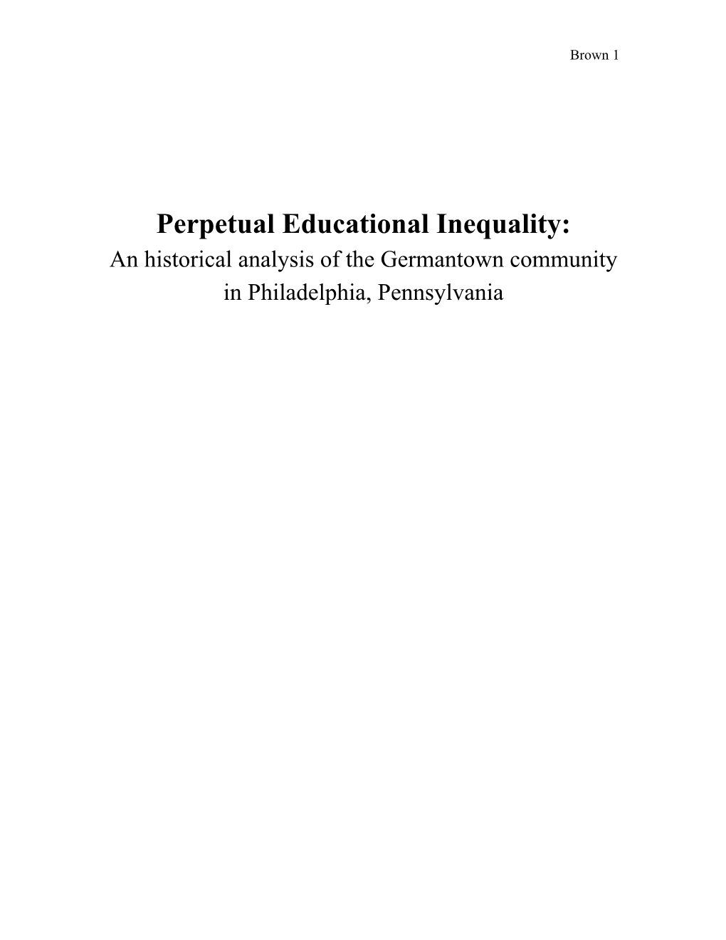 Perpetual Educational Inequality: an Historical Analysis of the Germantown Community in Philadelphia, Pennsylvania Brown 2