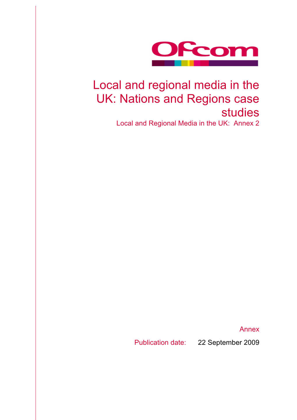 Local and Regional Media in the UK: Nations and Regions Case Studies Local and Regional Media in the UK: Annex 2