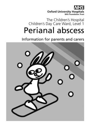 Perianal Abscess Information for Parents and Carers What Is a Perianal Abscess? a Perianal Abscess Is a Relatively Common Condition in Children