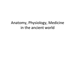 Anatomy, Physiology, Medicine in the Ancient World Hippocrates 460 to 370 BC