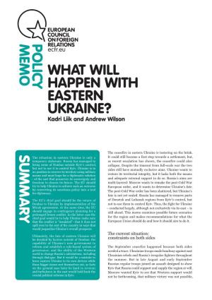 WHAT WILL HAPPEN with EASTERN UKRAINE? Kadri Liik and Andrew Wilson