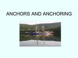 ANCHORS and ANCHORING WHY DO WE ANCHOR ? • Protection of Boat from Storm