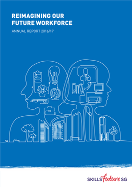 REIMAGINING OUR FUTURE WORKFORCE ANNUAL REPORT 2016/17 Chairman and Chief Executive’S Foreword 2