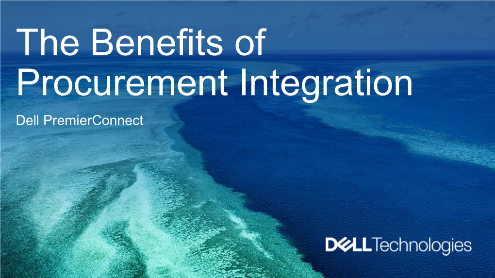 The Benefits of Procurement Integration Dell Premierconnect Why Procurement Integration?