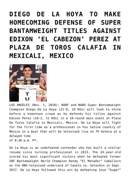 Diego De La Hoya to Make Homecoming Defense of Super Bantamweight Titles Against Edixon ‘El Cabezon’ Perez at Plaza De Toros Calafia in Mexicali, Mexico