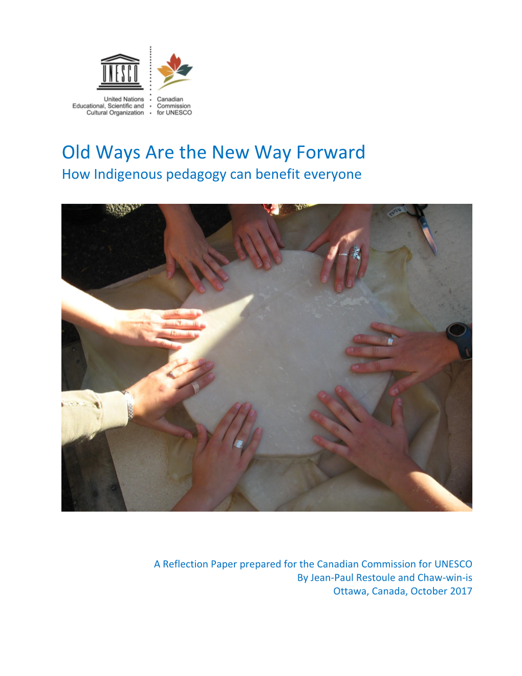 Old Ways Are the New Way Forward: How Indigenous Pedagogy Can Benefit Everyone’’, the Canadian Commission for UNESCO’S Idealab, October 2017