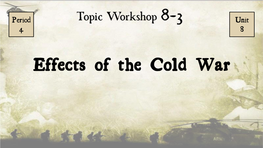 Effects of the Cold War Dominant Skill: Making Connections Explain How a Historical Development Or Process Relates to Another Historical Development Or Process