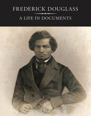 Frederick Douglass Frederick Douglass a Life •In Documents