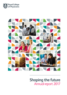 Shaping the Future Annual Report 2017 RCP Annual Report and Accounts 2017