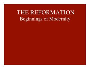 THE REFORMATION� Beginnings of Modernity� � � � � � � � � � 