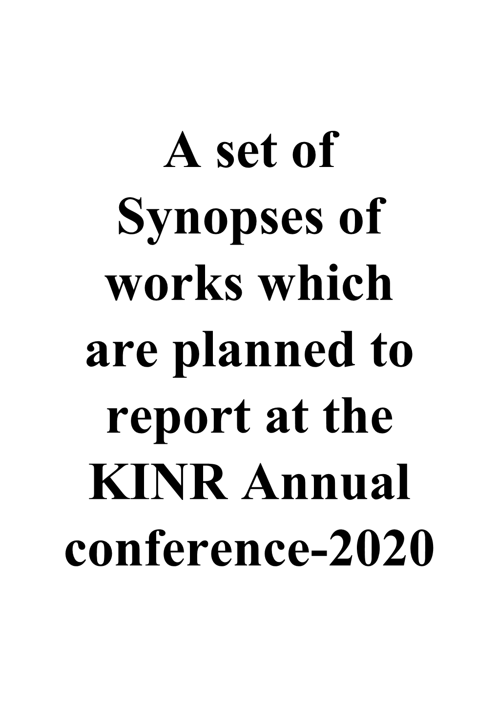 A Set of Synopses of Works Which Are Planned to Report at the KINR Annual Conference-2020