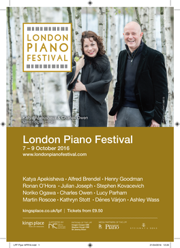 LPF Flyer APR16.Indd 1 21/04/2016 12:20 the London Piano Festival Is a Brand New Celebration of the Piano Created by Katya Apekisheva and Charles Owen