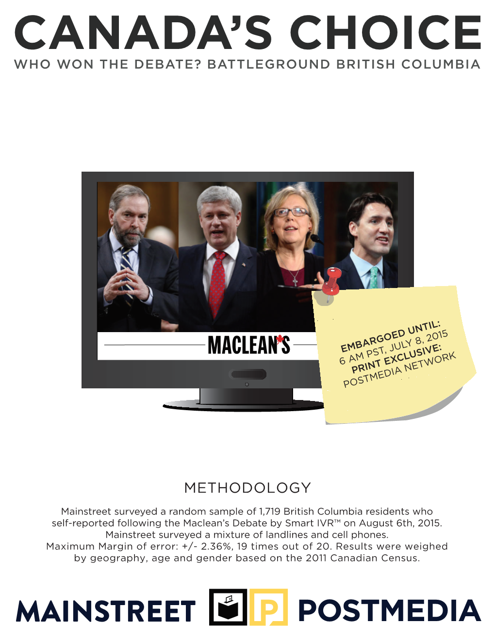 Mainstreet Surveyed a Random Sample of 1,719 British Columbia Residents Who Self-Reported Following the Maclean’S Debate by Smart IVR™ on August 6Th, 2015