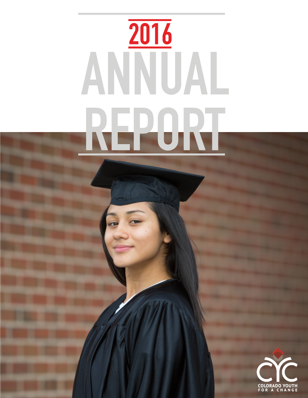 2016 ANNUAL REPORT DEAR FRIENDS, a Young Person’S Life and Their Community Drastically Change for the Better When They Receive Their High School Diploma Or GED